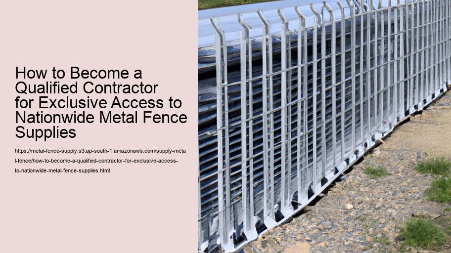 How to Become a Qualified Contractor for Exclusive Access to Nationwide Metal Fence Supplies