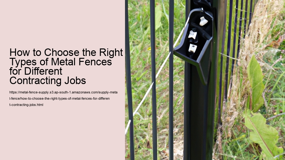 How to Choose the Right Types of Metal Fences for Different Contracting Jobs