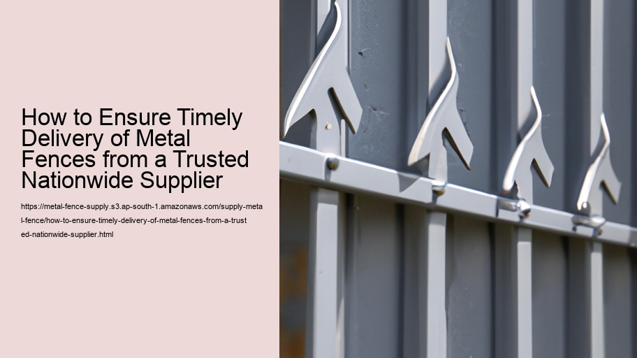 How to Ensure Timely Delivery of Metal Fences from a Trusted Nationwide Supplier 