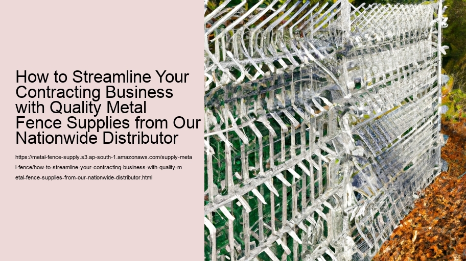How to Streamline Your Contracting Business with Quality Metal Fence Supplies from Our Nationwide Distributor