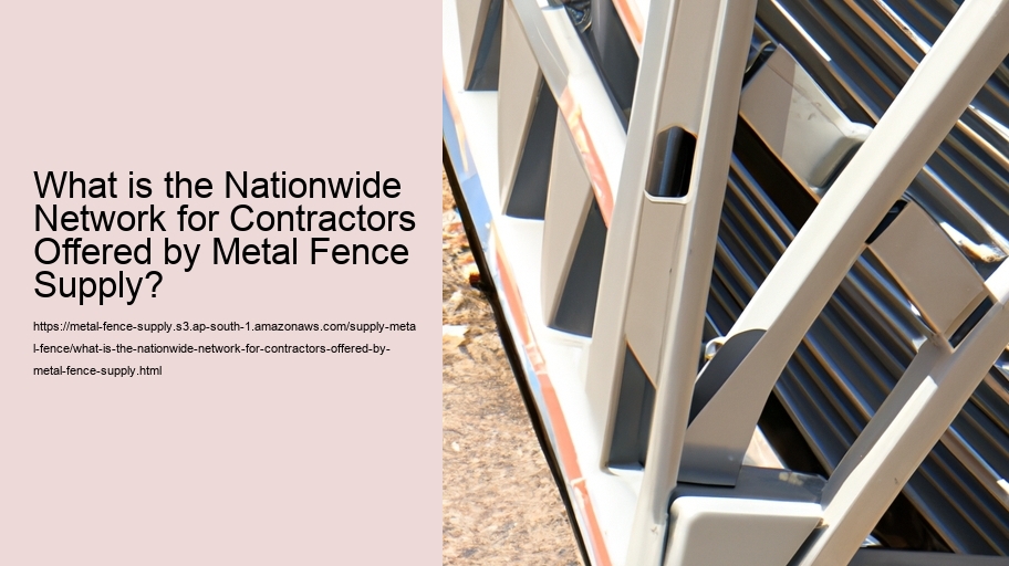 What is the Nationwide Network for Contractors Offered by Metal Fence Supply?