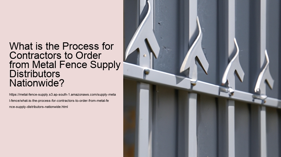 What is the Process for Contractors to Order from Metal Fence Supply Distributors Nationwide?